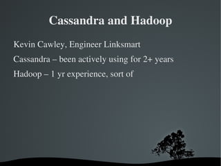 Cassandra and Hadoop ,[object Object]