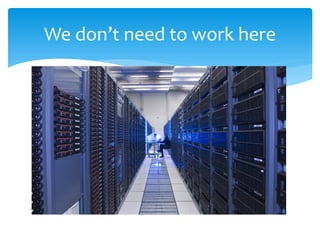 We don’t need to work here
 