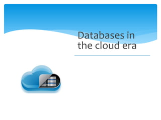 Databases in
the cloud era
 