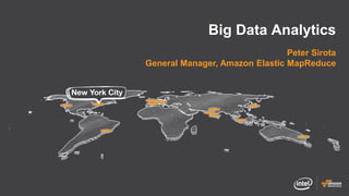 Big Data Analytics
                                Peter Sirota
General Manager, Amazon Elastic MapReduce
 