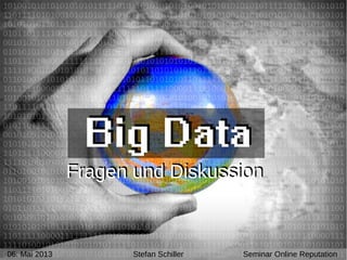 5/6/13 Stefan Schiller
06. Mai 2013 Stefan Schiller Seminar Online Reputation
Fragen und DiskussionFragen und Diskussion
 