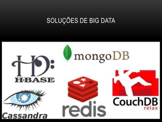 SOLUÇÕES DE BIG DATA
 