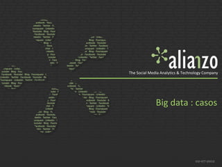 Big data : casos
02-07-2012
The Social Media Analytics & Technology Company
 