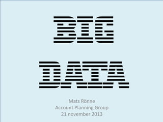 Mats Rönne
Account Planning Group
21 november 2013

 