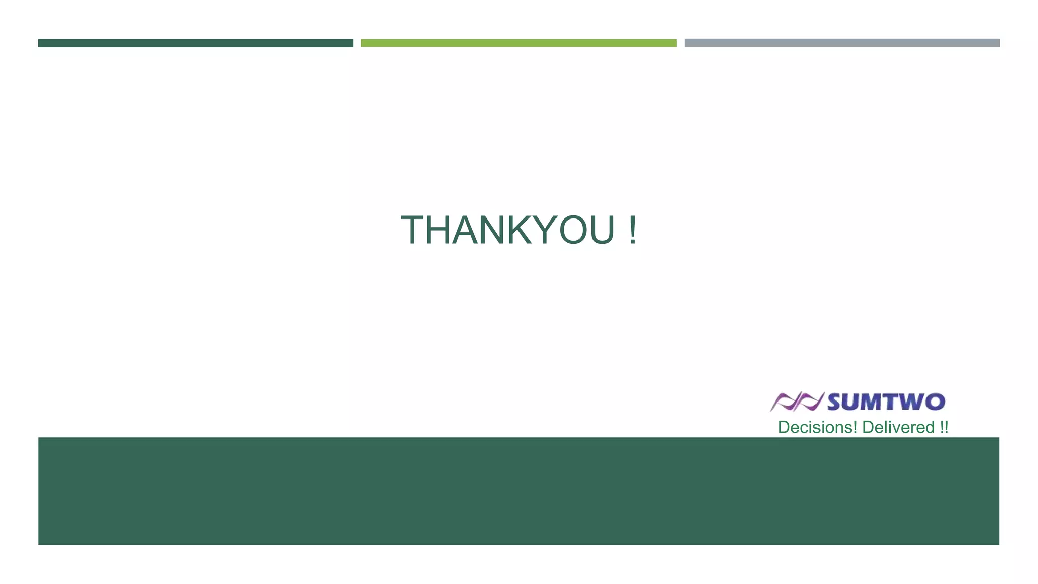 THANKYOU !

Decisions! Delivered !!

 