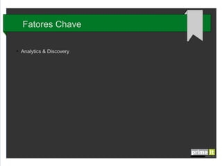 Fatores Chave
●

Descoberta de Conhecimento

 