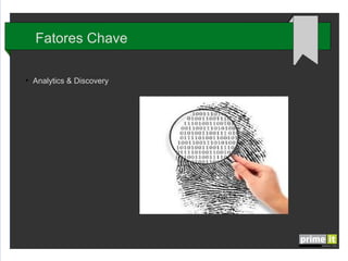 Fatores Chave
●

Descoberta de Conhecimento

 