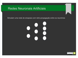 Redes Neuronais Artificiais
●

Simulam uma rede de sinapses com retro-propagação entre os neurónios

 