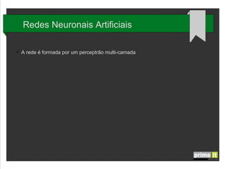 Redes Neuronais Artificiais
●

A rede é formada por um perceptrão multi-camada

 