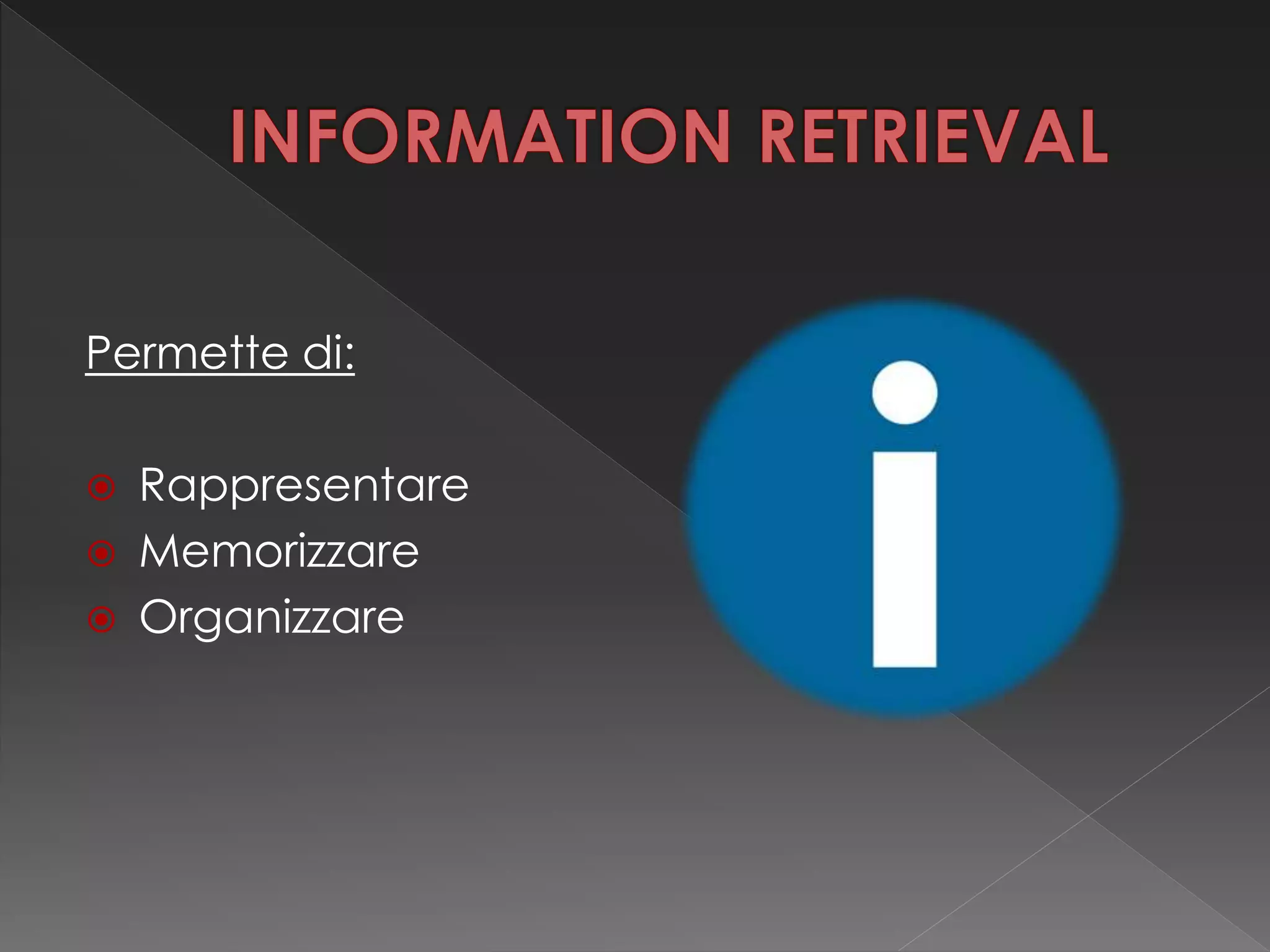 Permette di:
 Rappresentare
 Memorizzare
 Organizzare
 