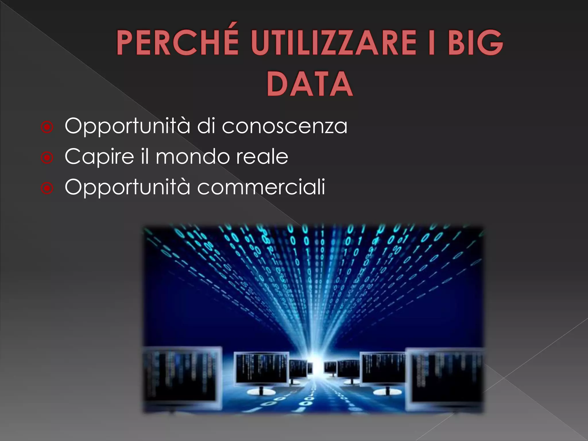  Opportunità di conoscenza
 Capire il mondo reale
 Opportunità commerciali
 