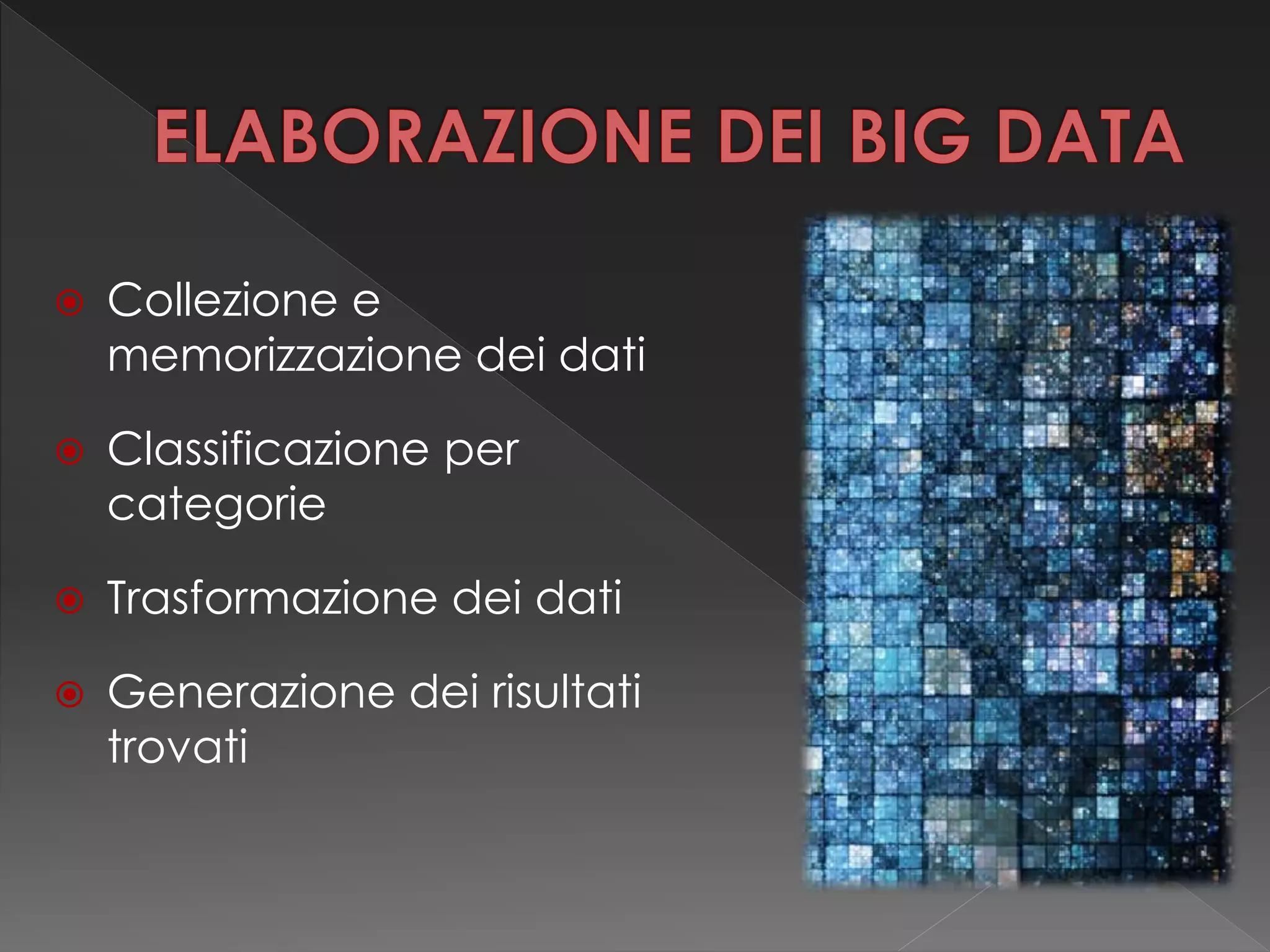  Collezione e
memorizzazione dei dati
 Classificazione per
categorie
 Trasformazione dei dati
 Generazione dei risultati
trovati
 
