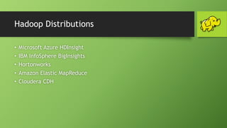 Hadoop Distributions
• Microsoft Azure HDInsight
• IBM InfoSphere BigInsights
• Hortonworks
• Amazon Elastic MapReduce
• Cloudera CDH
 