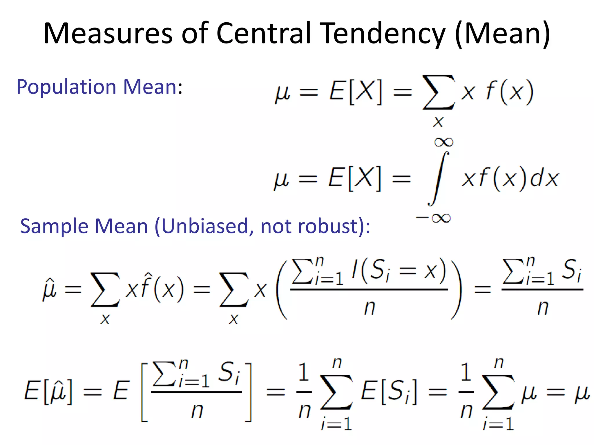 Measures of Central Tendency (Mean) 
Population Mean: 
Sample Mean (Unbiased, not robust):  
