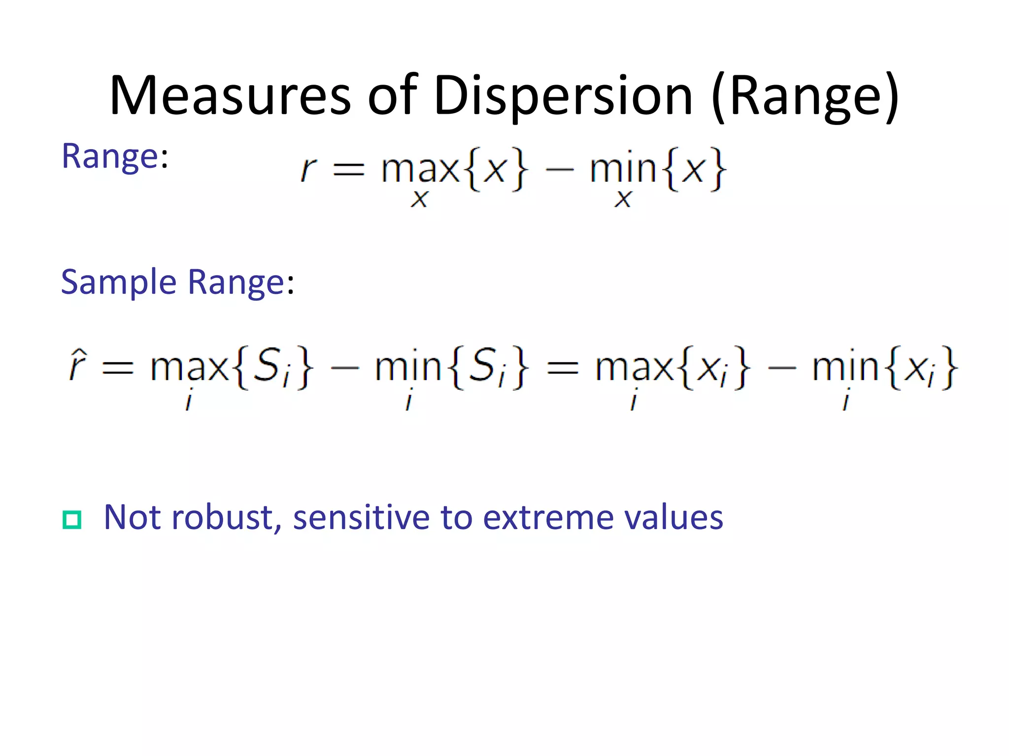 Measures of Dispersion (Range) 
Range: 
Not robust, sensitive to extreme values 
Sample Range:  