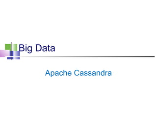 Big Data 
Apache Cassandra 
 