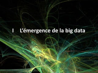 I L’émergence de la big data
 