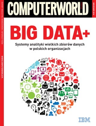 BIG DATA+Systemy analityki wielkich zbiorów danych
w polskich organizacjach
CZERWIEC2011
RAPORTMAGAZYNUMENEDŻERÓWIINFORMATYKÓWWWW.COMPUTERWORLD.PL
WRZESIEŃ2014
 