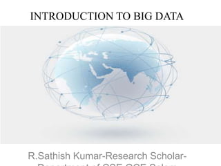 INTRODUCTION TO BIG DATA
R.Sathish Kumar-Research Scholar-
 