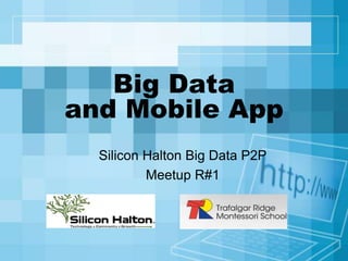 Big Data
and Mobile App
Silicon Halton Big Data P2P
Meetup R#1
 