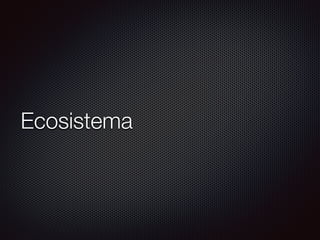 Ecosistema
 
