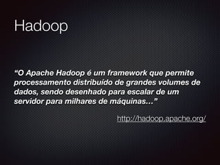 Hadoop - Historia
2002-04: Nutch
2004-06: GFS, MapReduce
2006-08: Yahoo!, Top-Level
 