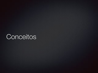 Conceitos
 