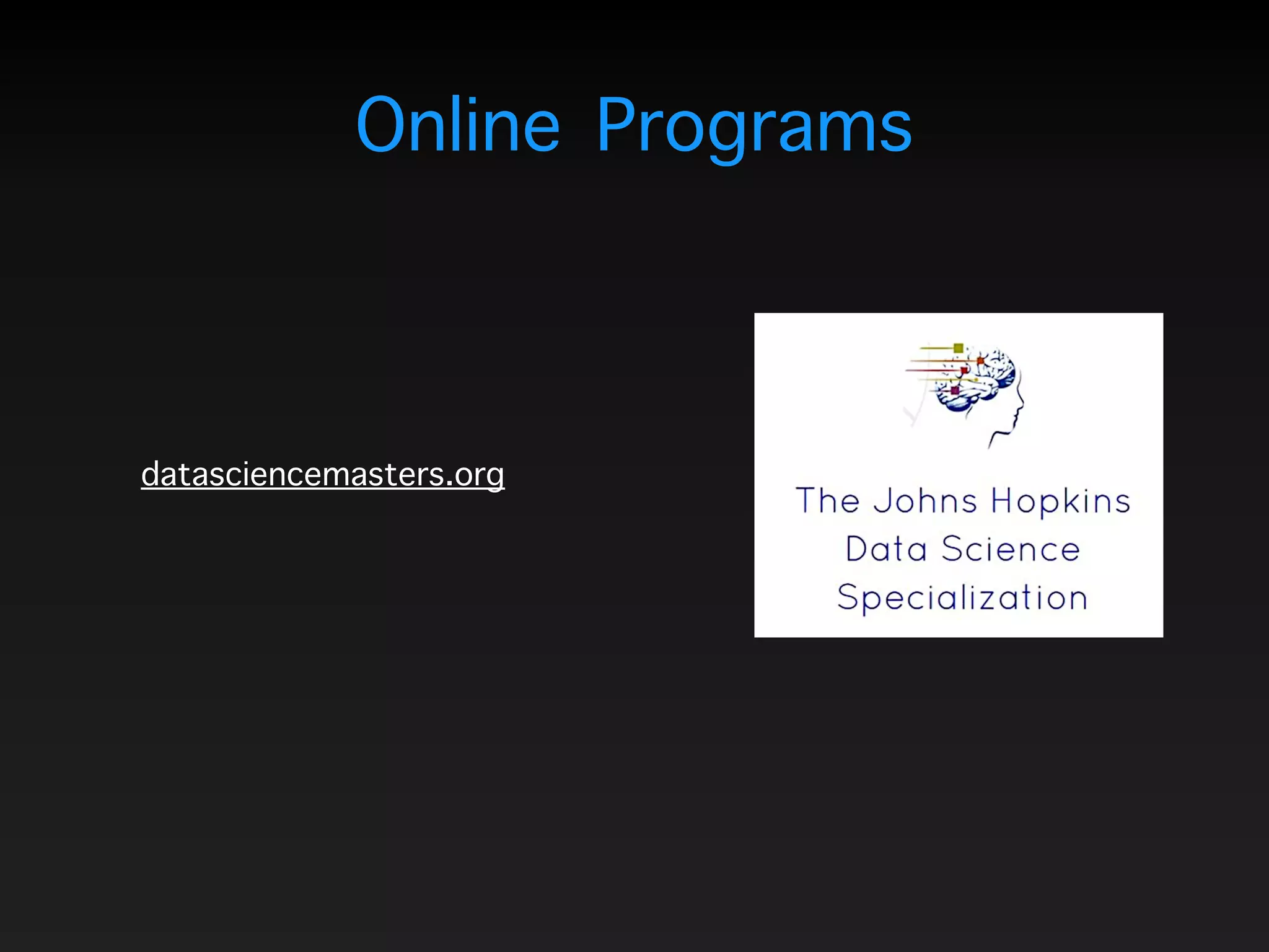 Online Programs
datasciencemasters.org
 
