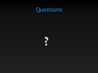 Questions
?
 