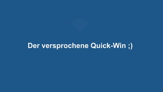 Der versprochene Quick-Win ;)
 