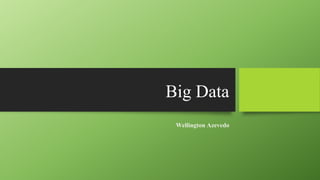 Big Data
Wellington Azevedo
 