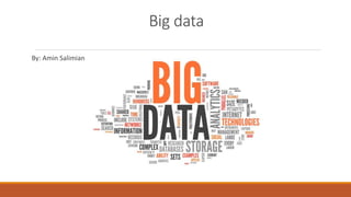 Big data
By: Amin Salimian
 