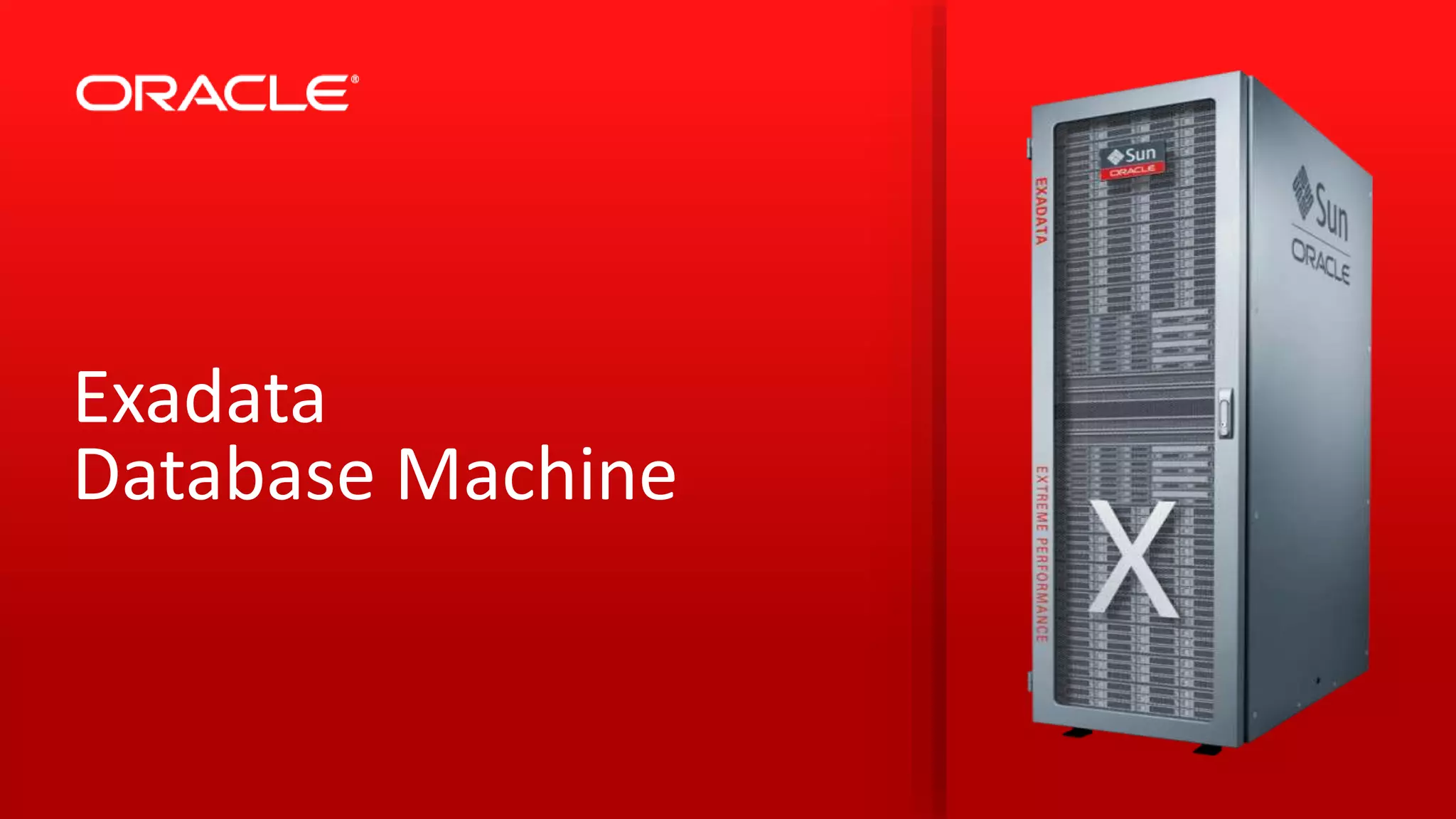Copyright © 2014 Oracle and/or its affiliates. All rights reserved. |
Exadata
Database Machine
 