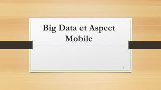 Big Data et Aspect
Mobile
25
 
