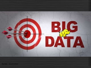 Big Data – Srinath & Arjun
 