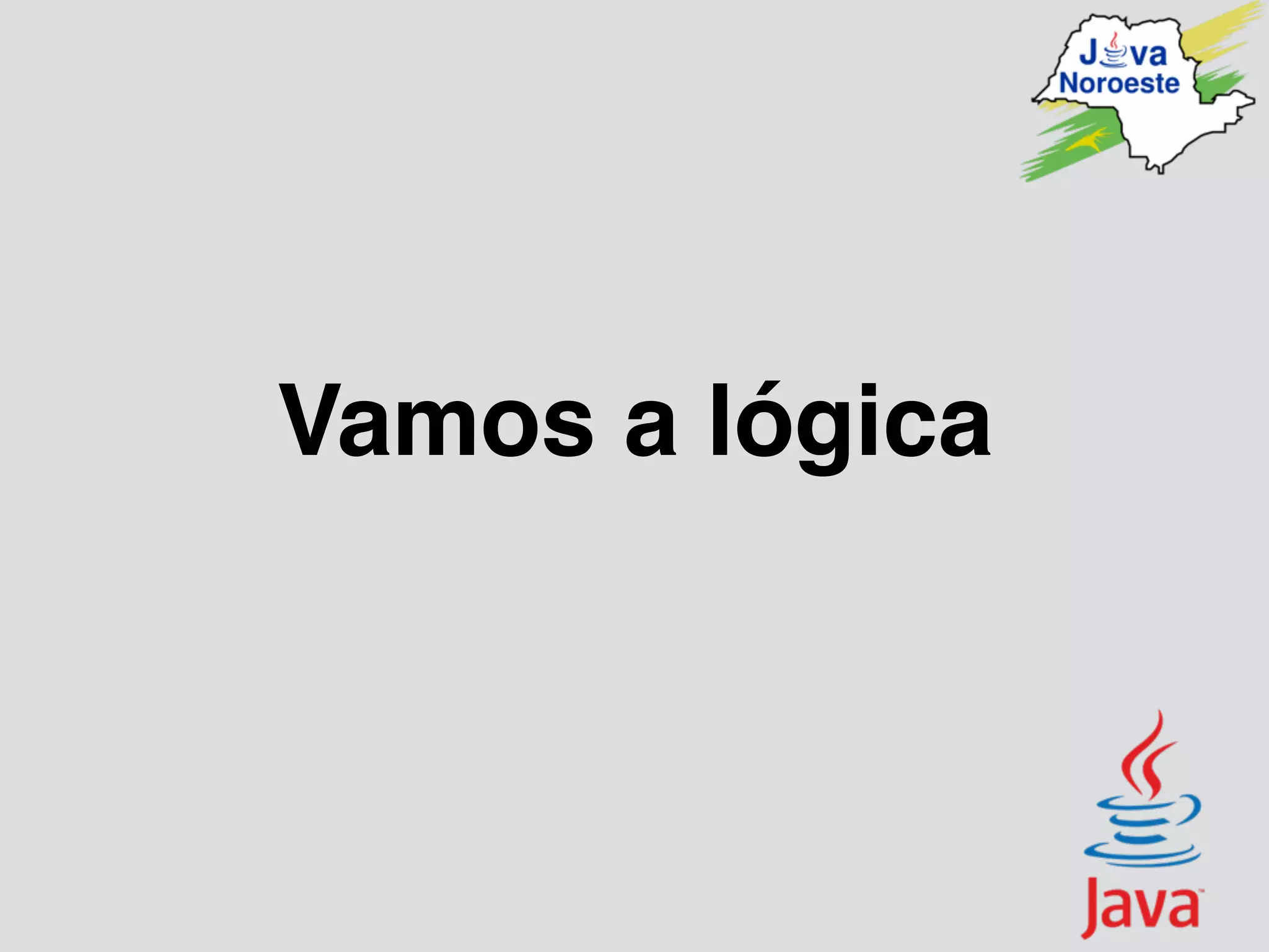 Vamos a lógica
 