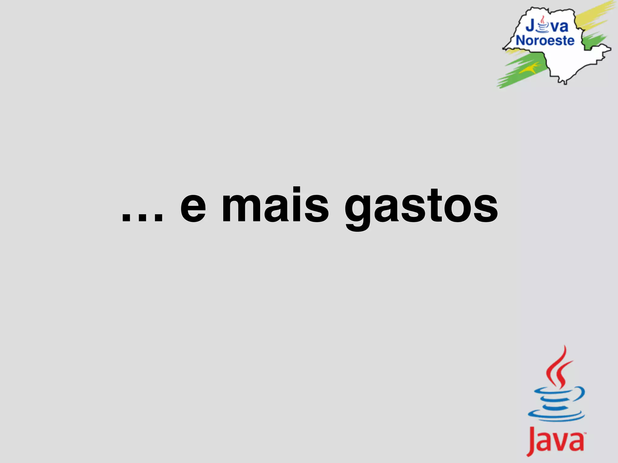 … e mais gastos
 