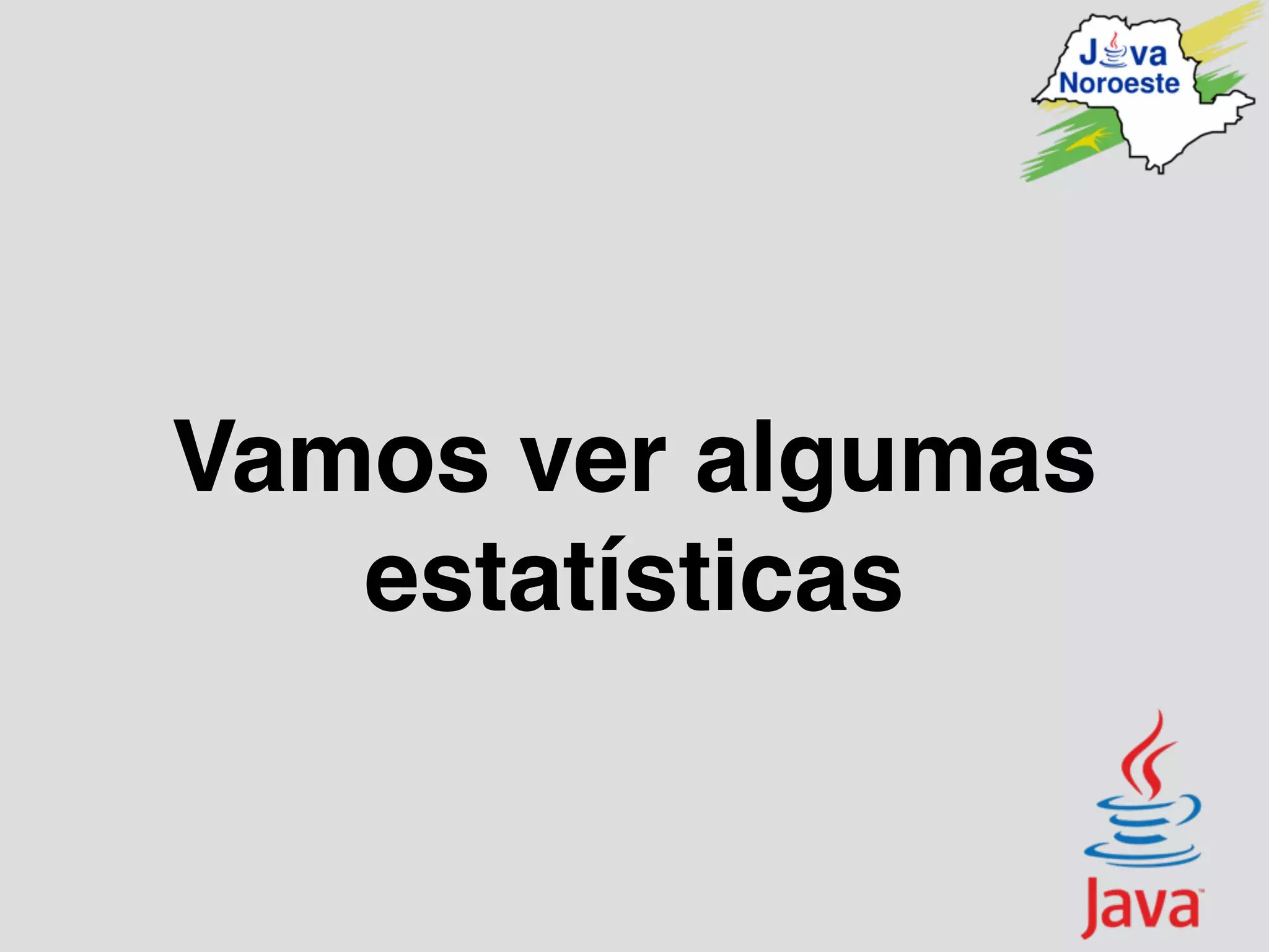 Vamos ver algumas
estatísticas
 