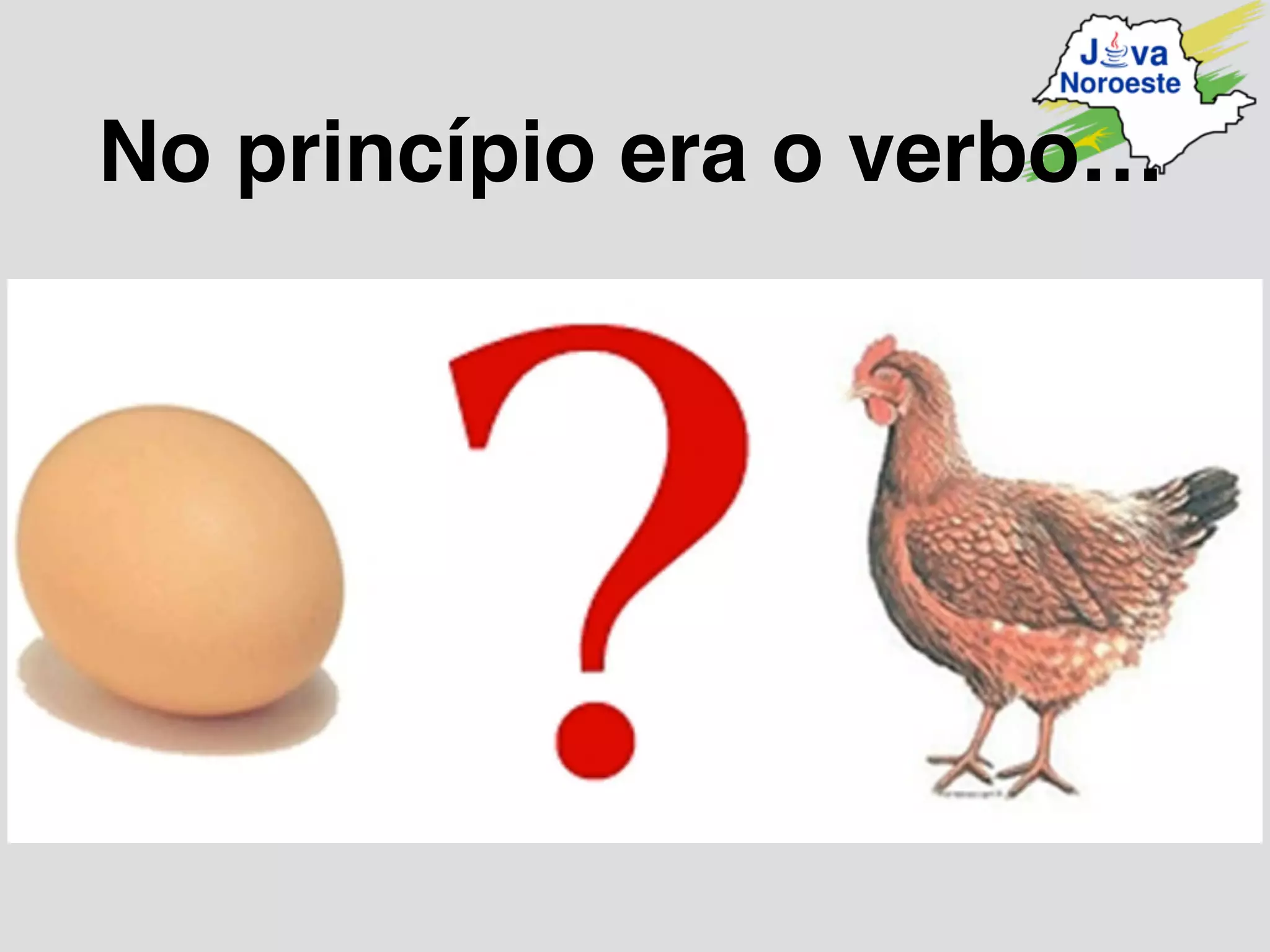 No princípio era o verbo…
 