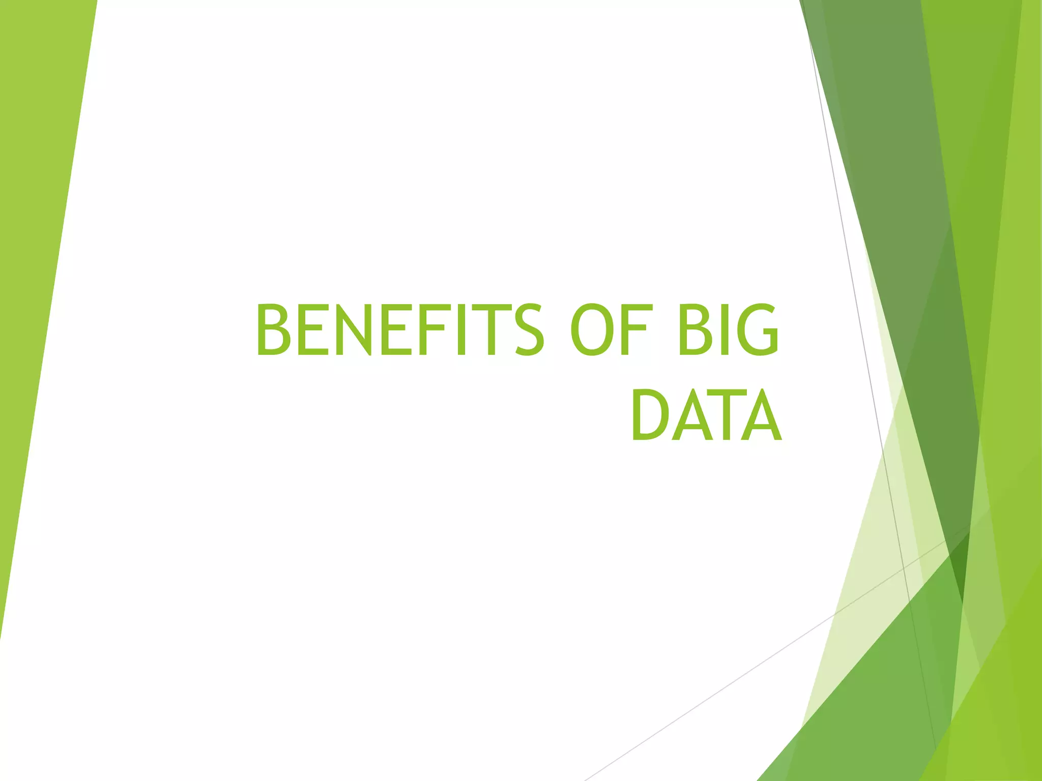 BENEFITS OF BIG
DATA
 