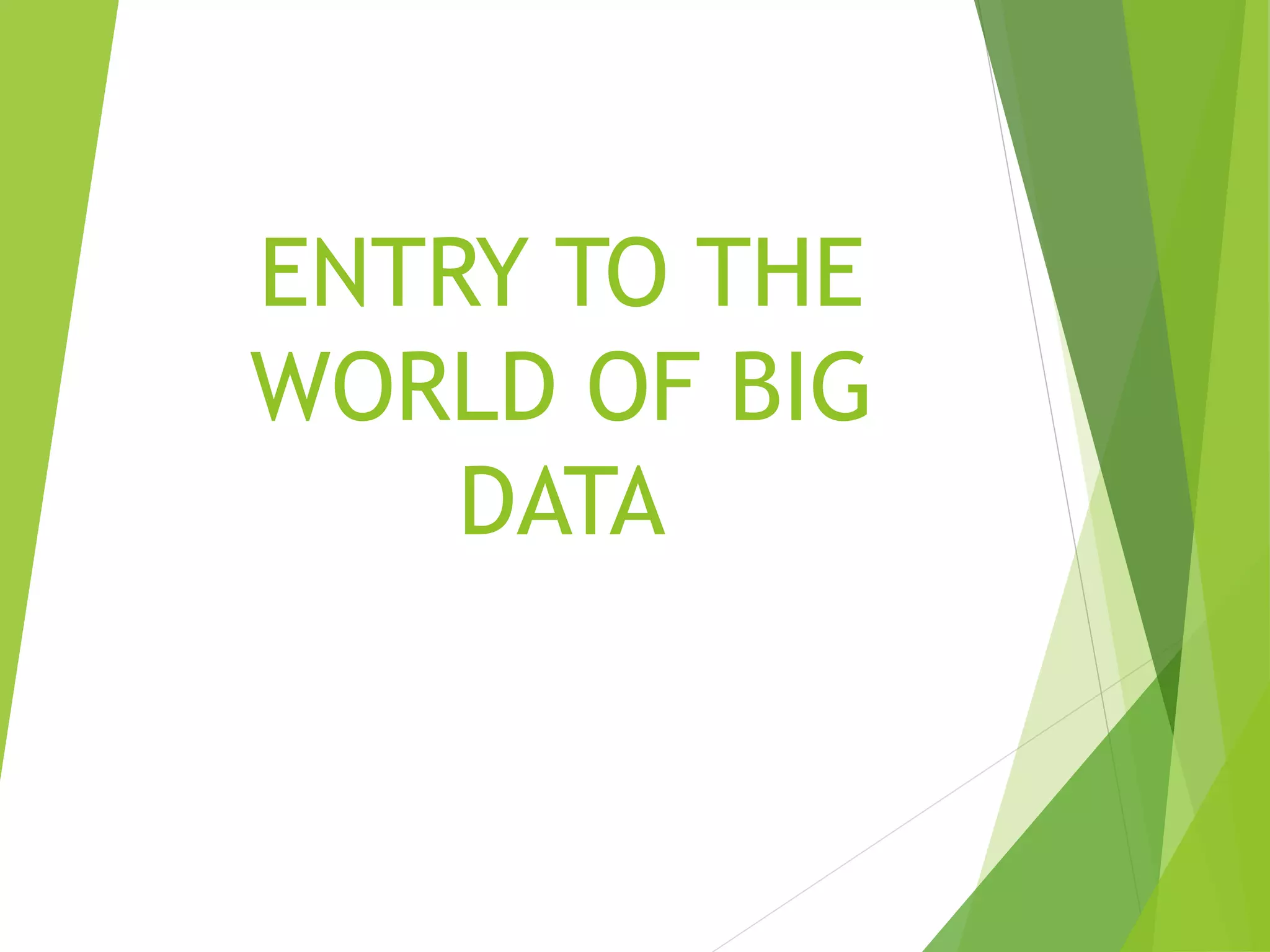 ENTRY TO THE
WORLD OF BIG
DATA
 