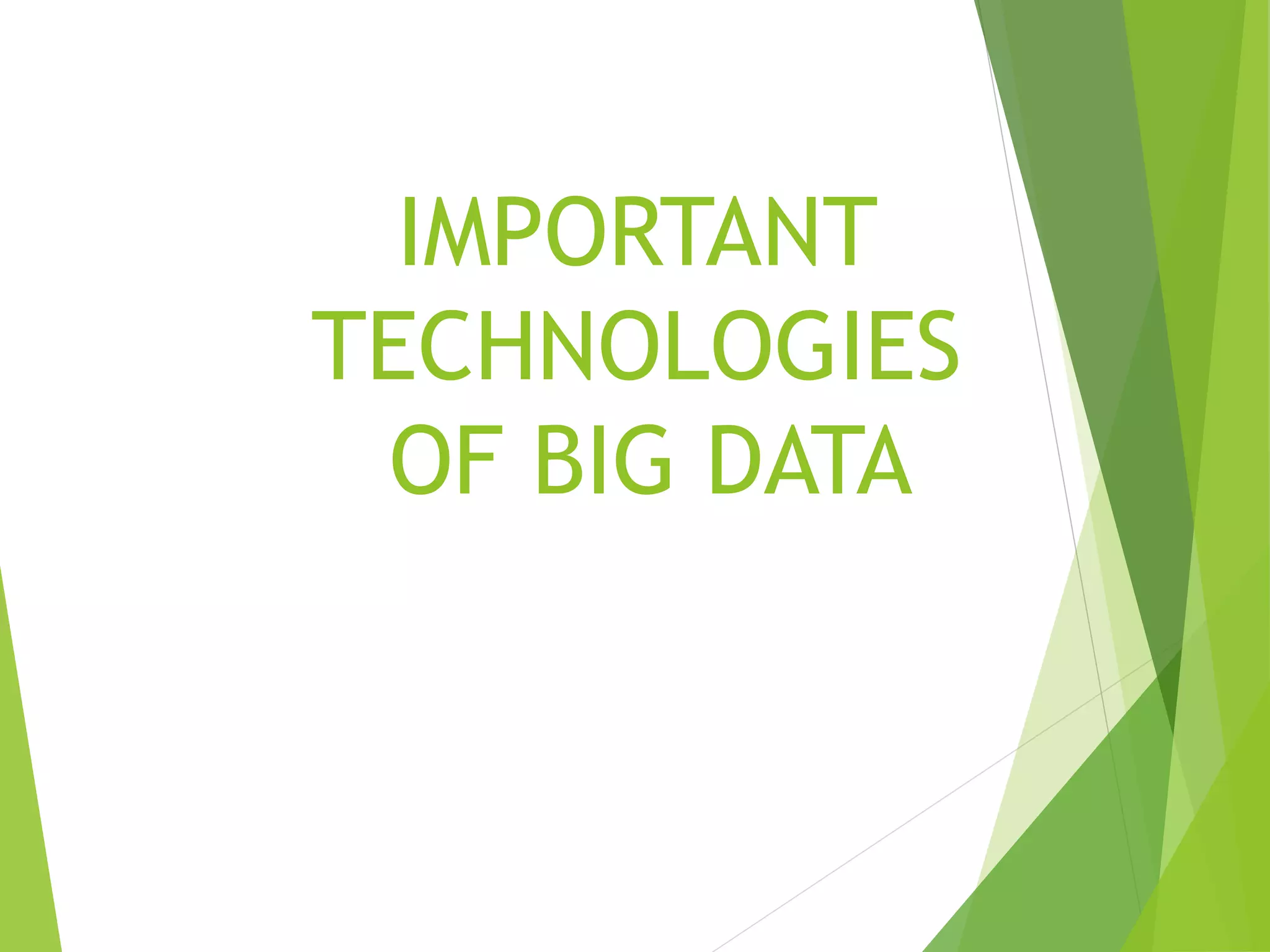 IMPORTANT
TECHNOLOGIES
OF BIG DATA
 