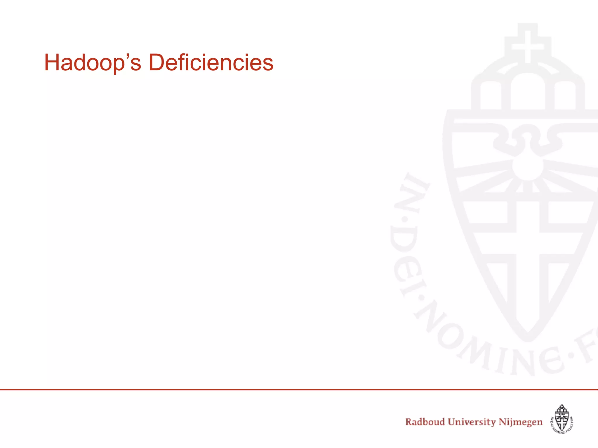Hadoop’s Deficiencies
 