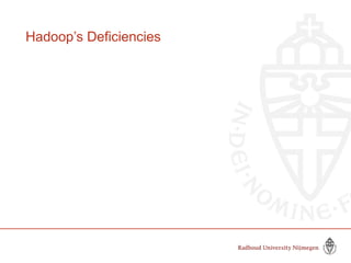 Hadoop’s Deficiencies
 