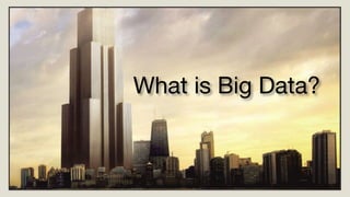 What is Big Data?
 