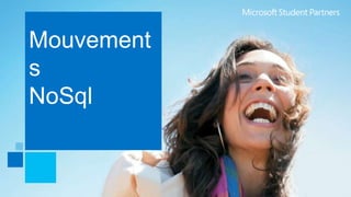 Mouvement
s
NoSql
 