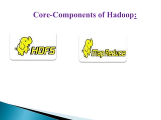Core-Components of Hadoop:
 