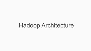 Hadoop Architecture
 