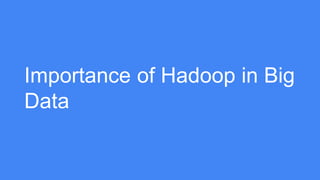 Importance of Hadoop in Big
Data
 