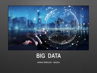 BIG DATA
WANG MINGJIN - 858254
 